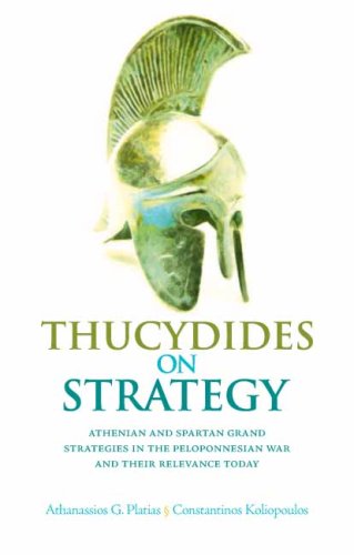 Thucydides on Strategy: Athenian and Spartan Grand Strategies in the Peloponesian War and Their Relevance Today (Columbia/Hurst) by Constantinos Koliopoulos