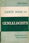 The handy book for genealogists: State and county histories, maps, libraries, bibliographies of genealogical works, where to write for records, etc 3rd edition