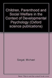 Children, Parenthood, and Social Welfare in the Context of Developmental Psychology by Michael Siegal