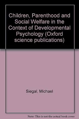 Children, Parenthood, and Social Welfare in the Context of Developmental Psychology