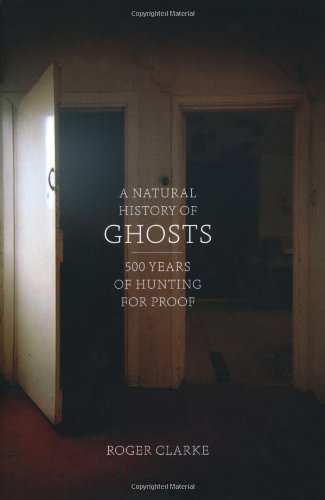 A Natural History of Ghosts by Roger Clarke