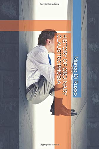 HISTORY OF ORDINARY CLAUSTROPHOBIA by Marco Di Russo