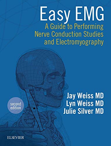 Easy EMG: A Guide to Performing Nerve Conduction Studies and Electromyography by Lyn D Weiss MD