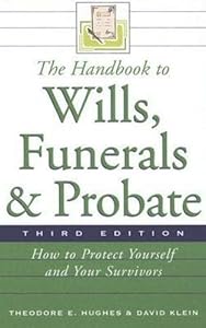 The Handbook to Wills, Funerals, and Probate: How to Protect Yourself and Your Survivors (Handbook to Wills, Funerals, & Probate:)