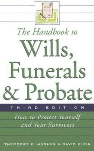 The Handbook to Wills, Funerals, and Probate: How to Protect Yourself and Your Survivors (Handbook to Wills, Funerals, & Probate:) by Theodore E. Hughes