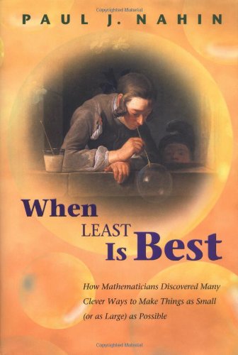 When Least Is Best: How Mathematicians Discovered Many Clever Ways to Make Things as Small (or as Large) as Possible by Paul J. Nahin