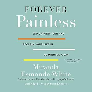 Forever Painless: End Chronic Pain and Reclaim Your Life in 30 Minutes a Day
