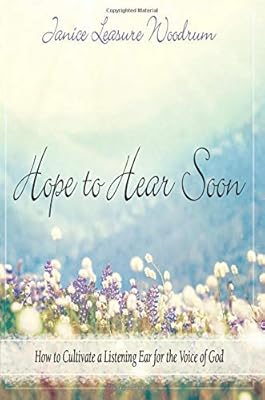 Hope to Hear Soon: How to Cultivate a Listening Ear for the Voice of God