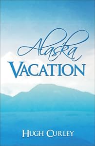 Alaska Vacation by Hugh Curley