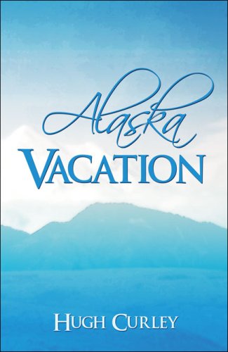 Alaska Vacation by Hugh Curley