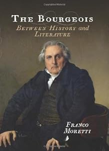 The Bourgeois: Between History and Literature by Franco Moretti