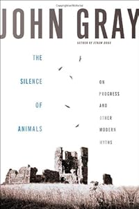 The Silence of Animals: On Progress and Other Modern Myths