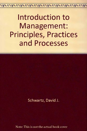 Introduction to Management: Principles, Practices and Processes by David J. Schwartz