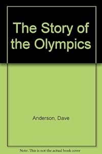 The Story of the Olympics by Dave Anderson