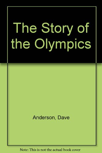The Story of the Olympics by Dave Anderson