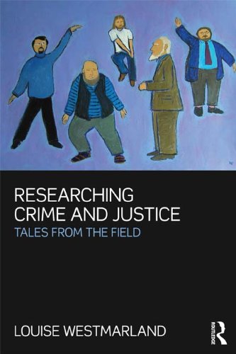 Researching Crime and Justice: Tales from the Field by Louise Westmarland