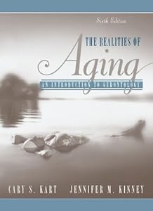 The Realities of Aging: An Introduction to Gerontology (6th Edition) by Cary S. Kart