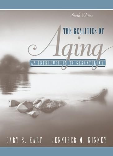 The Realities of Aging: An Introduction to Gerontology (6th Edition) by Cary S. Kart