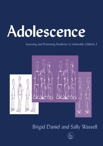 Adolescence: Assessing and Promoting Resilience in Vulnerable Children 3 (Assessing and Promoting Resilience in Vulnerable Children: 3) by Brigid Daniel