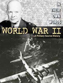 World War II: A Primary Source History (In Their Own Words)