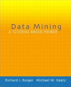 Data Mining: A Tutorial Based Primer by Richard Roiger