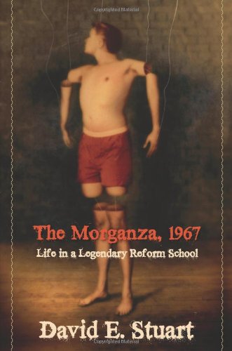 The Morganza, 1967: Life in a Legendary Reform School by David E. Stuart