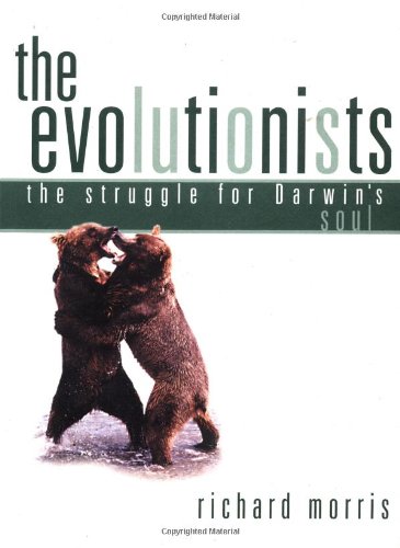 The Evolutionists: The Struggle for Darwin's Soul by Richard Morris