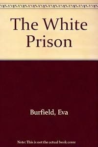The White Prison (U) by Eva Burfield