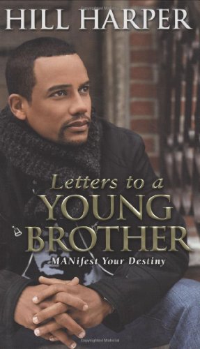 Letters to a Young Brother: MANifest Your Destiny by Hill Harper