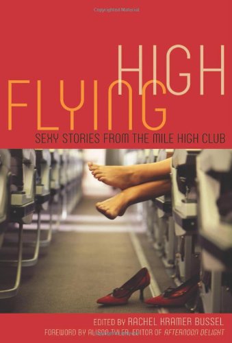 Flying High: Sexy Stories from the Mile High Club by Rachel Kramer Bussel