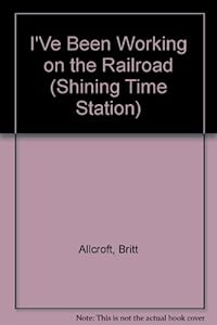 I'Ve Been Working on the Railroad
