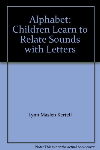Alphabet: Children Learn to Relate Sounds with Letters by Lynn Maslen Kertell