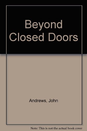 Beyond Closed Doors: Growing Beyond an Abused Childhood by John Andrews