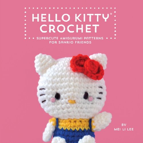Hello Kitty Crochet: Supercute Amigurumi Patterns for Sanrio Friends by Mei Li Lee
