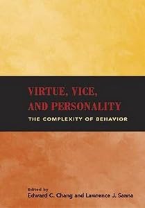 Virtue, Vice, and Personality: The Complexity of Behavior by Dr Edward C Chang