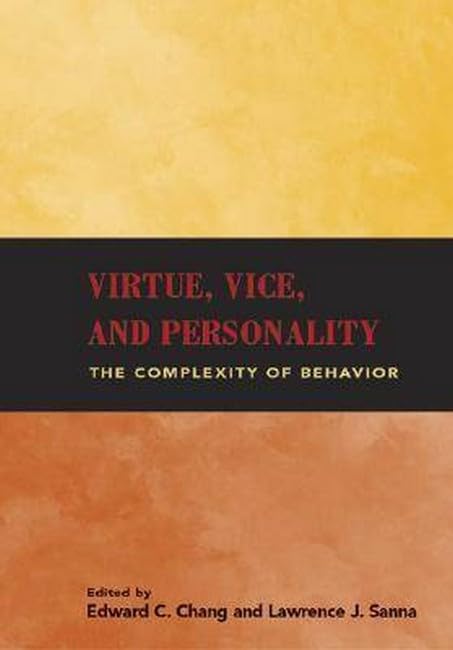 Virtue, Vice, and Personality: The Complexity of Behavior by Dr Edward C Chang