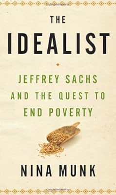 The Idealist: Jeffrey Sachs and the Quest to End Poverty