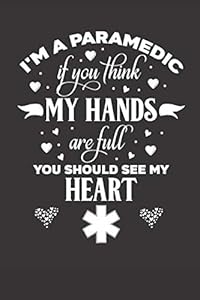 I am a paramedic you should see my heart: Gift For Mom and Dad-Original lined journal to write in by Love My Paramedic