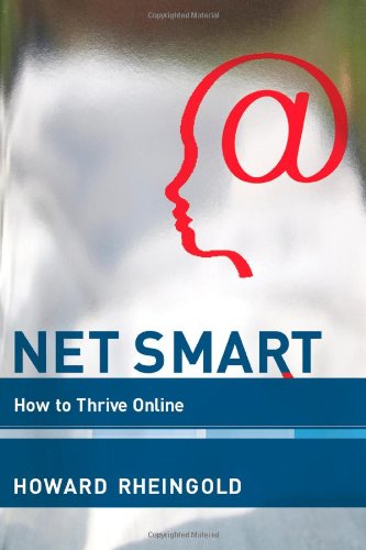 Net Smart: How to Thrive Online by Howard Rheingold