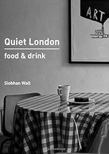 Quiet London: Food & Drink