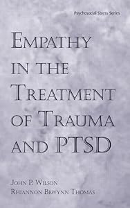 Empathy in the Treatment of Trauma and PTSD (Psychosocial Stress Series) by John P. Wilson Ph.D.