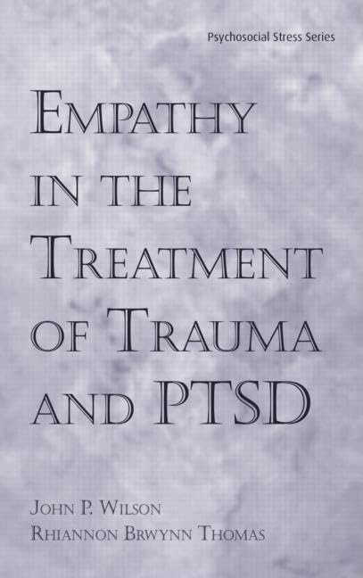 Empathy in the Treatment of Trauma and PTSD (Psychosocial Stress Series) by John P. Wilson Ph.D.