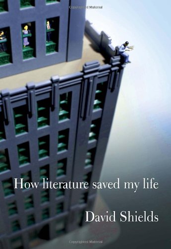How Literature Saved My Life by David Shields