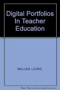 Digital Portfolios In Teacher Education by LAURIE MULLEN