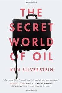 The Secret World of Oil by Ken Silverstein