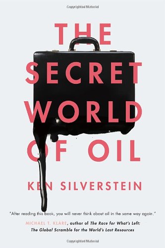 The Secret World of Oil by Ken Silverstein