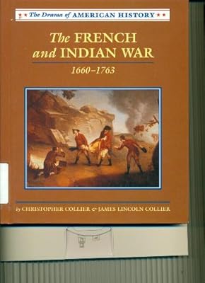 The French and Indian War: 1660-1763 (Drama of American History)