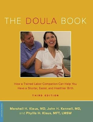 The Doula Book: How a Trained Labor Companion Can Help You Have a Shorter, Easier, and Healthier Birth (A Merloyd Lawrence Book)