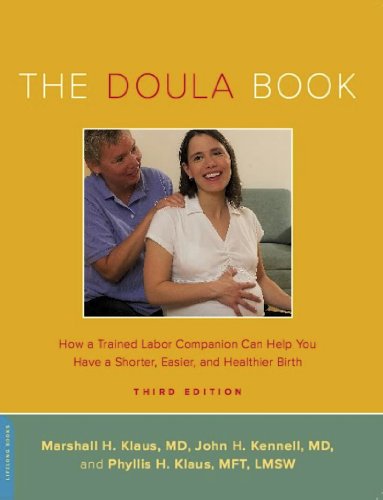 The Doula Book: How a Trained Labor Companion Can Help You Have a Shorter, Easier, and Healthier Birth (A Merloyd Lawrence Book) by Marshall H. Klaus
