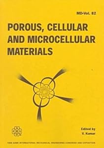 Porous, Cellular and Microcellular Materials: Presented at the 1998 Asme International Mechanical Engineering Congress and Exposition, November 15-20, 1998, Anaheim, California (MD (Series), Vol. 82.)